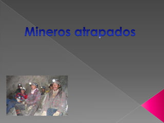 Mineros atrapados  