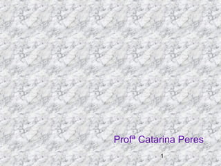 1
Profª Catarina Peres
 