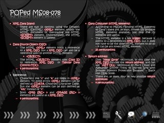 POPed MS08-078
• XML Data Island:                                       • Data Consumer (HTML elements):
   – There are two (2) options: using the Dynamic            – According to MSDN (“Binding HTML Elements
      HTML (DHTML) <XML> element within the                     to Data”) there are, at least, fifteen (15) bindable
      HTML document or overloading the HTML                     HTML elements available, but only five (5)
      <SCRIPT> element. Unfortunately, the HTML                 elements are useful.
      <SCRIPT> element is useless.                           – The HTML element is a key trigger, because it
                                                                points to a dereferenced XML DSO, but it does
• Data Source Object (DSO):                                     not have to be the same HTML element to do so
    – The HTML <XML> element holds a reference                  – it can be any mixed HTML element.
       to a XML DSO, but a XML DSO can also be a             – 25 permutations.
       reference used by another HTML element:
         • <OBJECT>.                                     • Return address:
    – The HTML <OBJECT> element uses Class ID                – Uses “Heap Spray” technique, in this case the
       to reference: XML DSO       or Tabular Data              XML DSO handles the return address, and can
       Control (TDC).                                           use “.NET DLL” technique by Mark Dowd and
    – 4 permutations.                                           Alexander Sotirov (“How to Impress Girls with
                                                                Browser Memory Protection Bypasses” – Black
                                                                Hat USA, 2008).
• Reference:
                                                             – There are, at least, four (4) new possible return
    – Characters like “<” and “&” are illegal in <XML>          addresses.
       element. To avoid errors <XML> element can be
       defined as CDATA (Unparsed Character Data).           – 4 permutations.
       But the <XML> element can be also defined as
       “<” instead of “<”.
    – Both <IMG SRC= > and <IMAGE SRC= >
       elements are useful as a XML DSO.
    – 4 permutations.
 