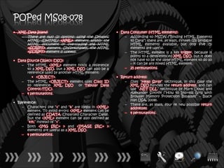 POPed MS08-078
• XML Data Island:                                       • Data Consumer (HTML elements):
   – There are two (2) options: using the Dynamic            – According to MSDN (“Binding HTML Elements
       HTML (DHTML) <XML> element within the                    to Data”) there are, at least, fifteen (15) bindable
       HTML document or overloading the HTML                    HTML elements available, but only five (5)
       <SCRIPT> element. Unfortunately, the HTML                elements are useful.
       <SCRIPT> element is useless.                          – The HTML element is a key trigger, because it
                                                                points to a dereferenced XML DSO, but it does
• Data Source Object (DSO):                                     not have to be the same HTML element to do so
    – The HTML <XML> element holds a reference                  – it can be any mixed HTML element.
       to a XML DSO, but a XML DSO can also be a             – 25 permutations.
       reference used by another HTML element:
         • <OBJECT>.                                     • Return address:
    – The HTML <OBJECT> element uses Class ID                – Uses “Heap Spray” technique, in this case the
       to reference: XML DSO       or Tabular Data              XML DSO handles the return address, and can
       Control (TDC).                                           use “.NET DLL” technique by Mark Dowd and
    – 4 permutations.                                           Alexander Sotirov (“How to Impress Girls with
                                                                Browser Memory Protection Bypasses” – Black
                                                                Hat USA, 2008).
• Reference:
                                                             – There are, at least, four (4) new possible return
    – Characters like “<” and “&” are illegal in <XML>          addresses.
       element. To avoid errors <XML> element can be
       defined as CDATA (Unparsed Character Data).           – 4 permutations.
       But the <XML> element can be also defined as
       “<” instead of “<”.
    – Both <IMG SRC= > and <IMAGE SRC= >
       elements are useful as a XML DSO.
    – 4 permutations.
 