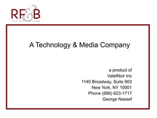 A Technology & Media Company
a product of
ValetNoir Inc
1140 Broadway, Suite 903
New York, NY 10001
Phone (888) 623-1717
George Nassef
 