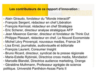 Les contributeurs de ce rapport d’innovation : Photos: JVallée <ul><li>- Alain Giraudo, fondateur du &quot;Monde interacti...