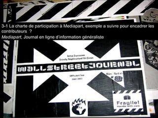 3-1 La charte de participation à Mediapart, exemple a suivre pour encadrer les contributeurs  ? Mediapart,  Journal en ligne d’information généraliste 