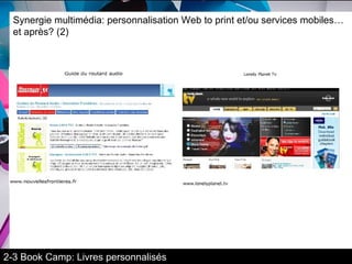 Synergie multimédia: personnalisation Web to print et/ou services mobiles…et après? (2) 2-3 Book Camp: Livres personnalisés 