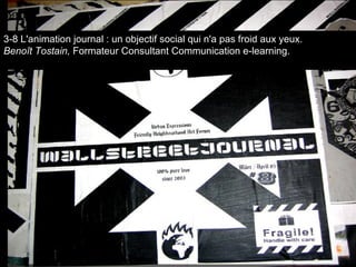 3-8 L'animation journal : un objectif social qui n'a pas froid aux yeux. Benoît Tostain,  Formateur Consultant Communication e-learning. 