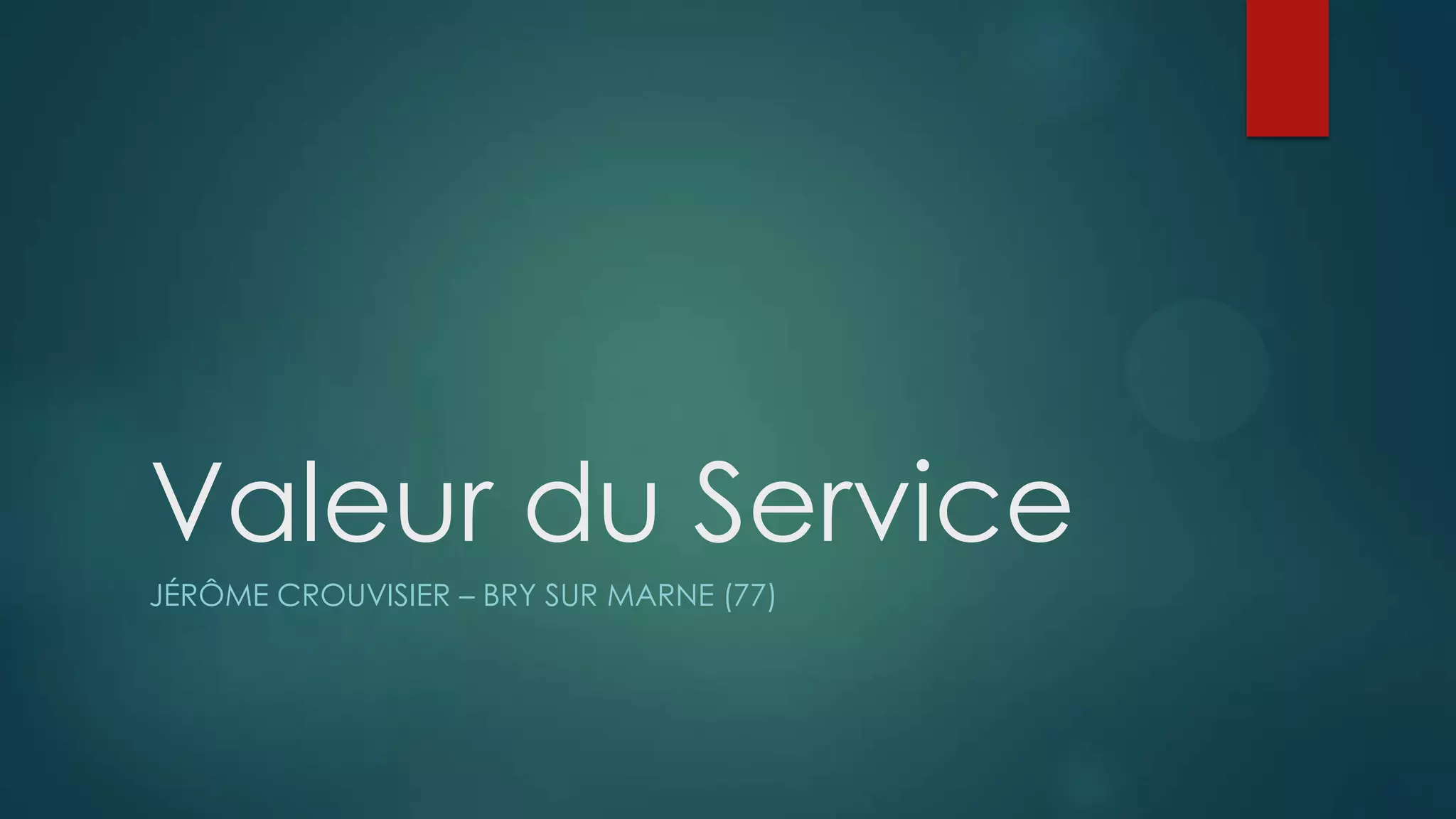 Valeur du Service
JÉRÔME CROUVISIER – BRY SUR MARNE (77)