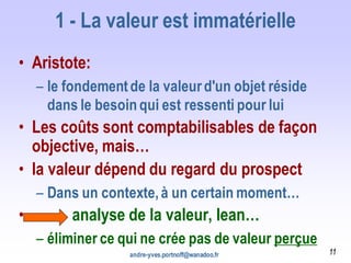 1 - La valeur est immatérielle
• Aristote:
– le fondementde la valeurd'un objet réside
dans le besoinqui est ressenti pour...