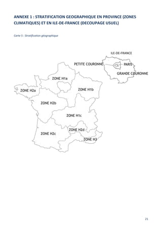 21
ANNEXE 1 : STRATIFICATION GEOGRAPHIQUE EN PROVINCE (ZONES
CLIMATIQUES) ET EN ILE-DE-FRANCE (DECOUPAGE USUEL)
Carte 5 : Stratification géographique
 