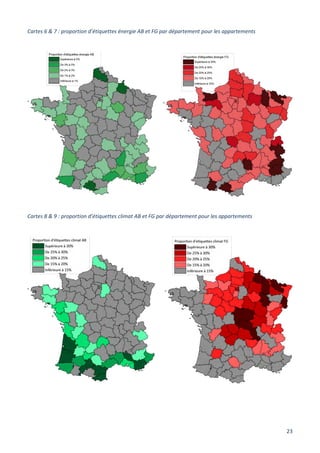 23
Cartes 6 & 7 : proportion d’étiquettes énergie AB et FG par département pour les appartements
Cartes 8 & 9 : proportion d’étiquettes climat AB et FG par département pour les appartements
 