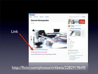 Link
http://ﬂickr.com/photos/nrkbeta/2282919649/
 