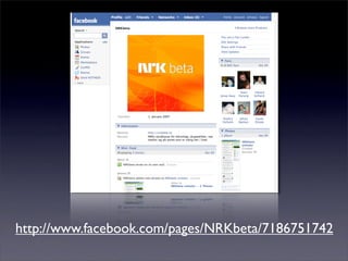http://www.facebook.com/pages/NRKbeta/7186751742
 