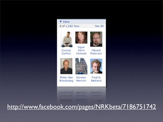http://www.facebook.com/pages/NRKbeta/7186751742
 