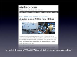 http://eirikso.com/2006/01/27/a-quick-look-at-nrks-new-hd-bus/
 