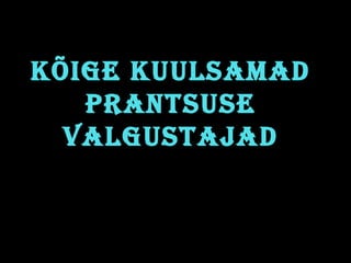 Kõige Kuulsamad
prantsuse
Valgustajad
 