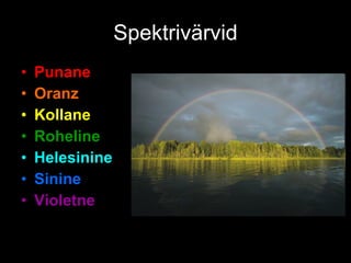 Spektrivärvid Punane Oranz Kollane Roheline Helesinine Sinine Violetne 