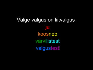 Valge valgus on liitvalgus  ja   koos neb   värvi listest   valgus test ! 
