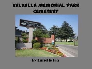 Valhalla Memorial Park
Cemetery

By Lanelle Ira

 