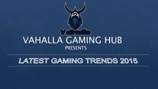 VAHALLA GAMING HUB
PRESENTS
 