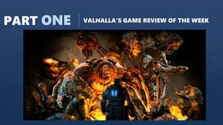 PART ONE VALHALLA’S GAME REVIEW OF THE WEEK
 