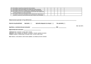 26 El profesor supervisa el desarrollo de las tareas 
27 El profesor promueve hábitos de cuidado del medio ambiente 
28 El profesor estimula el cuidado de los materiales del laboratorio 
29 El profesor asume con responsabilidad la promoción del cuidado del 
medio ambiente en el aula y la escuela 
30 El profesor informa los resultados de las evaluaciones valorando los 
aciertos y haciendo recomendaciones para mejorar las dificultades 
Observaciones (precisar si hay suficiencia):___________________________________________________________________________ 
Opinión de aplicabilidad: Aplicable [ ] Aplicable después de corregir [ ] No aplicable [ ] 
Abril del 2014. 
Apellidos y nombres del juez evaluador: ________________________________________ DNI: _____________ 
Especialidad del evaluador: _____________________________ 
1 Pertinencia:El ítem corresponde al concepto teórico formulado. 
2Relevancia: El ítem es apropiado para representar al componente o dimensión específica del constructo 
3Claridad: Se entiende sin dificultad alguna el enunciado del ítem, es conciso, exacto y directo 
Nota: Suficiencia, se dice suficiencia cuando los ítems planteados son suficientes para medir la dimensión 
