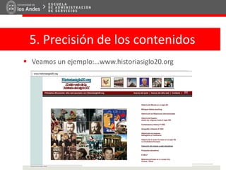 5. Precisión de los contenidos
 Veamos un ejemplo:…www.historiasiglo20.org
 