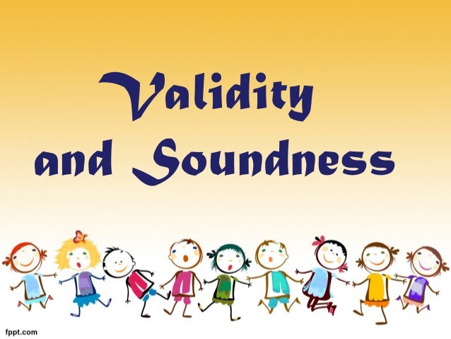 validity and soundness Validity and soundness examples - university of houston. validity and soundness Validity and soundness examples - university of houston.