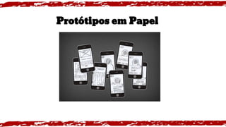 Protótipos em Papel
 