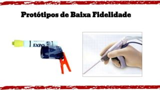 Protótipos de Baixa Fidelidade
 