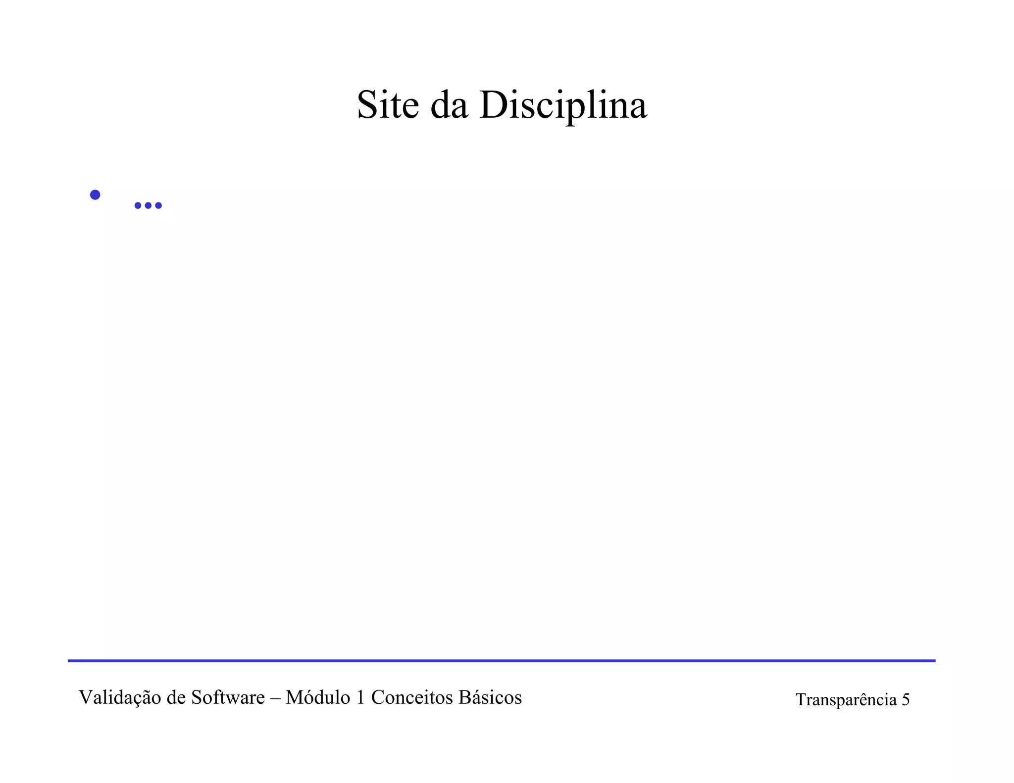 Site da Disciplina

 • ...




Validação de Software – Módulo 1 Conceitos Básicos   Transparência 5
 