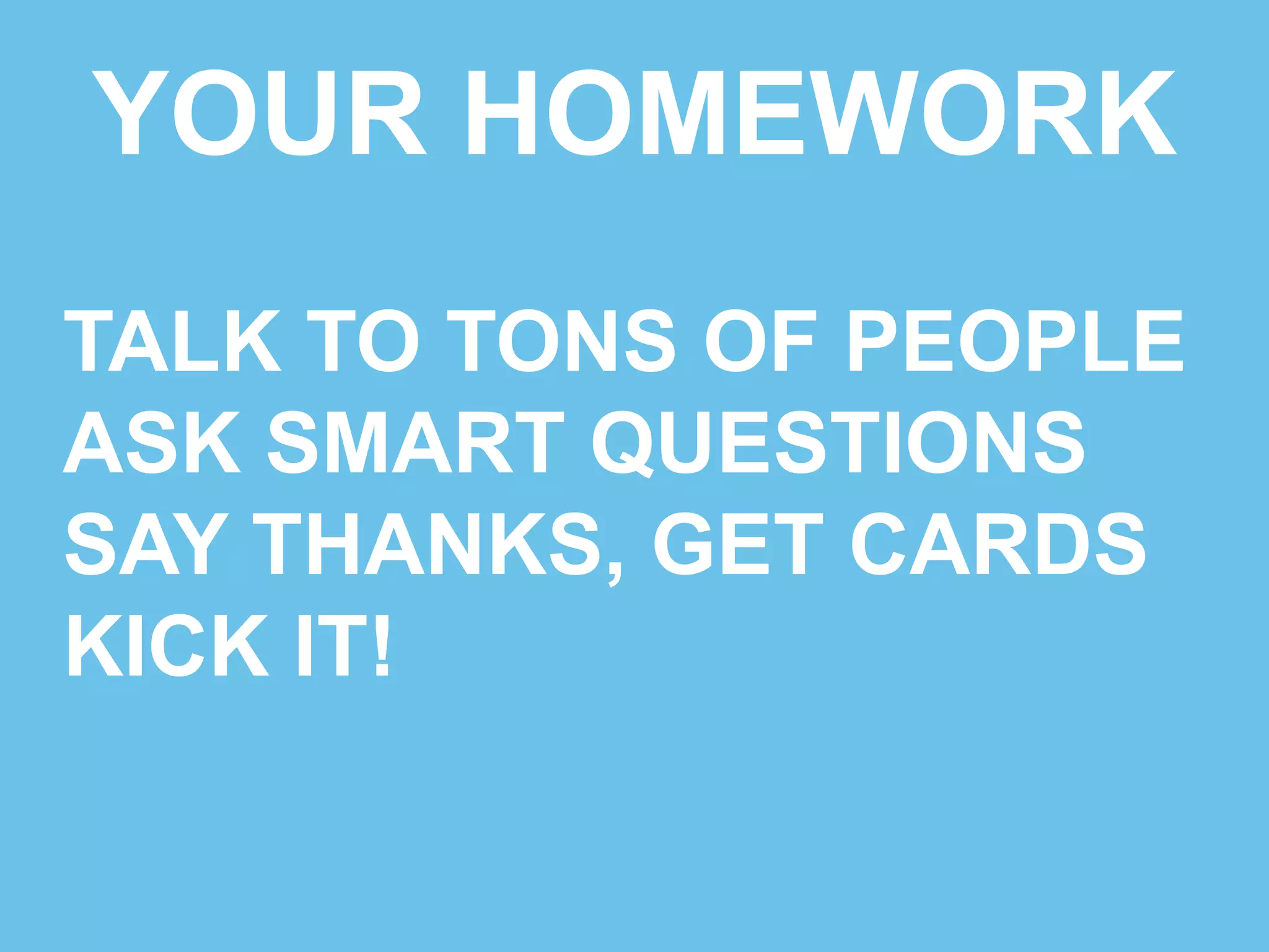LEAN STARTUP & YOUR CAREER 
FRIDAY SATURDAY 
OFFICE HOURS 
7:30 – 9:00 
CLOSING 
SESSION 
12:15 – 12:45 
OFFICE HOURS 
11:45 – 12:30 
 