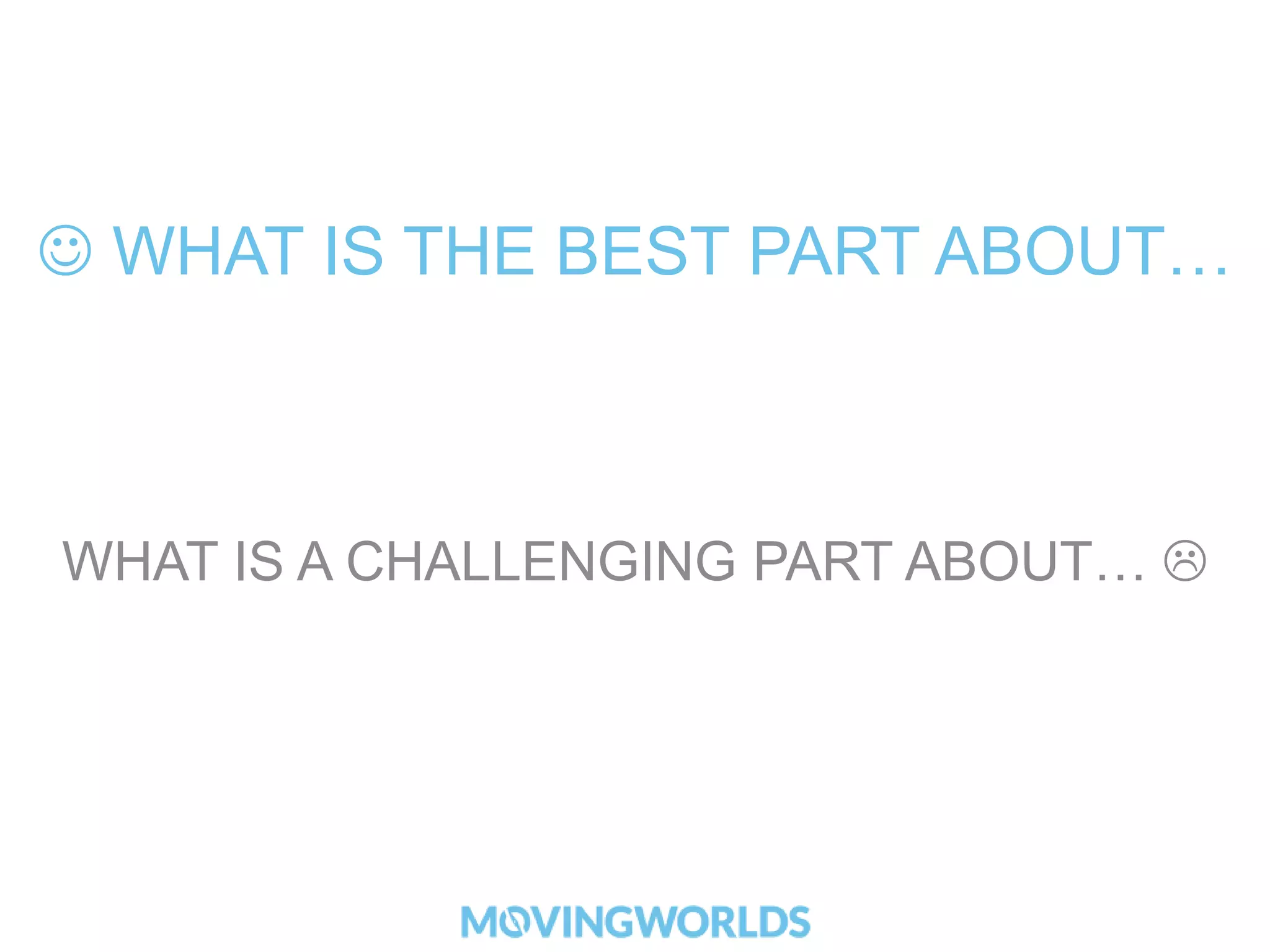 WHAT ARE THE HIGHS/LOWS OF… 
SMALL TEAMS 
WORKING OVERSEAS 
BIG TEAMS WORKING FROM HOME 
 