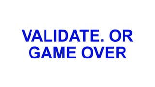VALIDATE. OR
GAME OVER