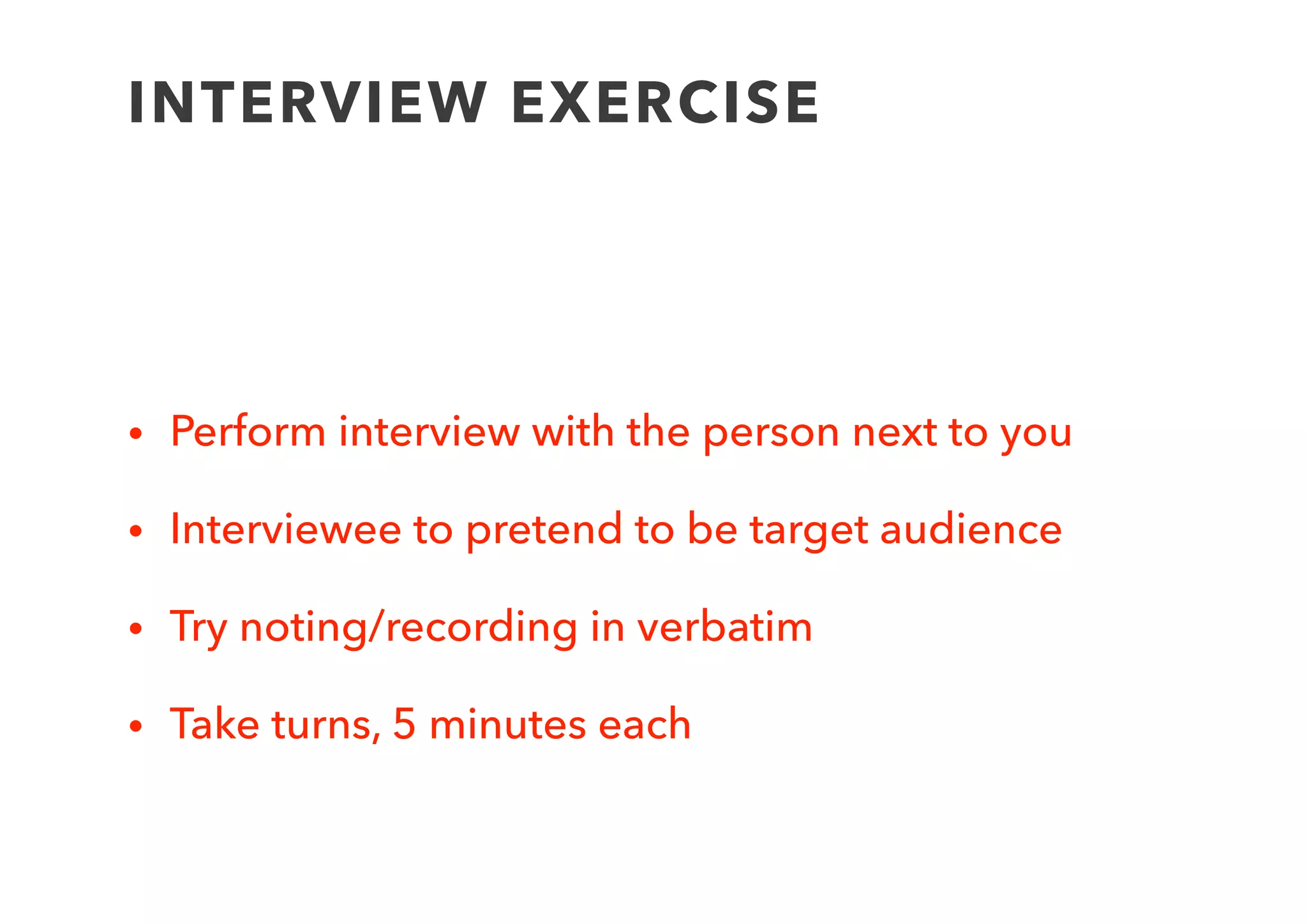 ANALYSIS GUIDELINES
• Complete ALL interviews ﬁrst
• Based on what you have recorded:
1. Has it met your expected results, not met them
or inconclusive? What does it mean to your
hypothesis?
2. What new information have you heard?
3. Any new ideas/insights?
 