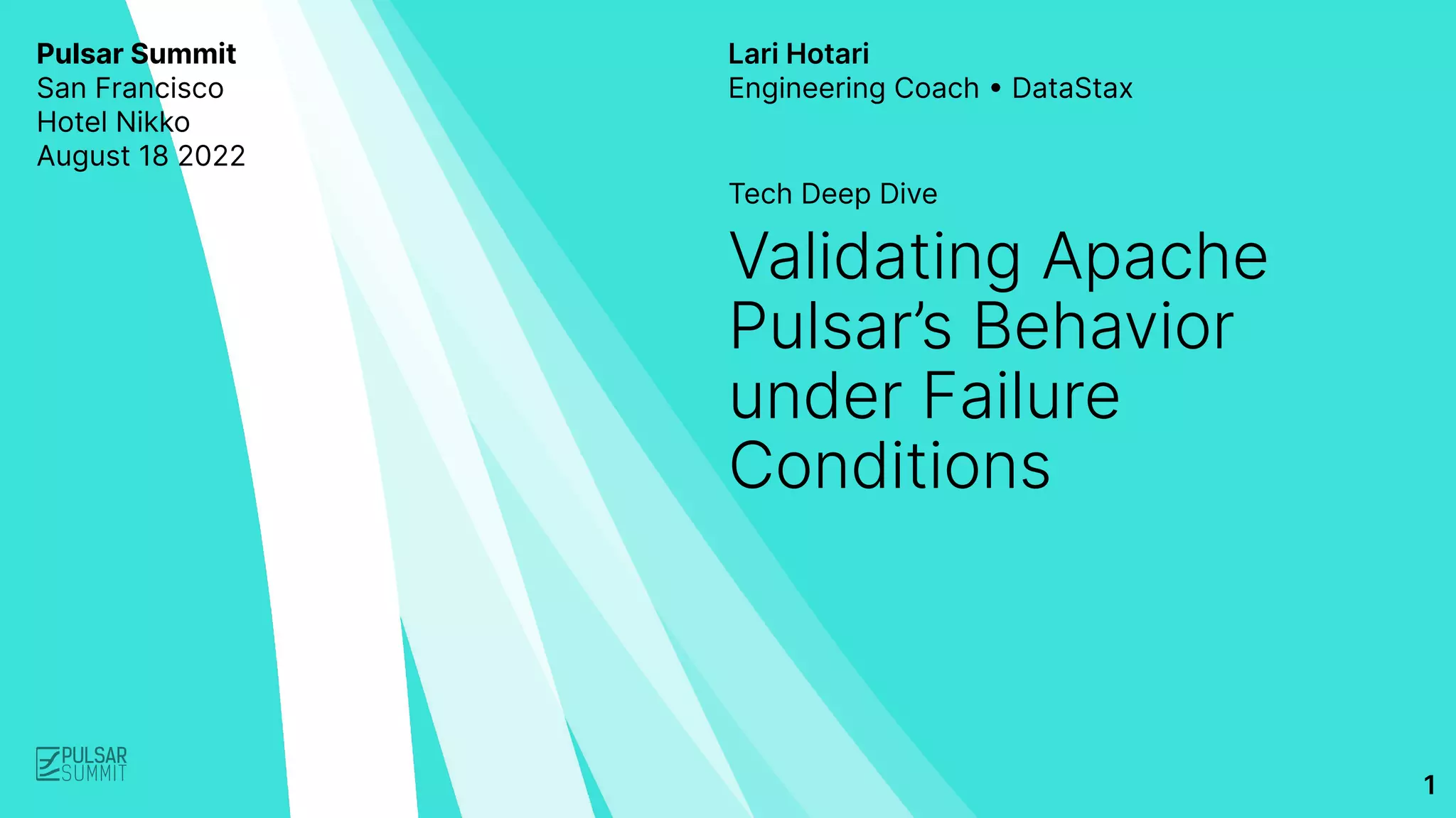 Pulsar Summit
San Francisco
Hotel Nikko
August 18 2022
Tech Deep Dive
Validating Apache
Pulsar’s Behavior
under Failure
Conditions
Lari Hotari
Engineering Coach • DataStax
1
 