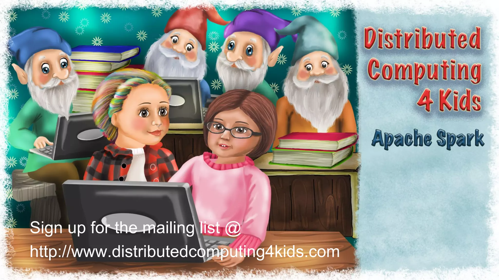 Sign up for the mailing list @
http://www.distributedcomputing4kids.com
 