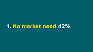 1. No market need 42%
 
