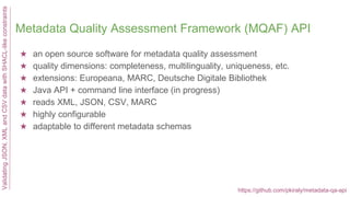 Metadata Quality Assessment Framework (MQAF) API
★ an open source software for metadata quality assessment
★ quality dimen...
