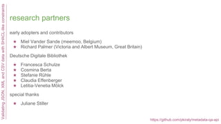 research partners
early adopters and contributors
★ Miel Vander Sande (meemoo, Belgium)
★ Richard Palmer (Victoria and Alb...