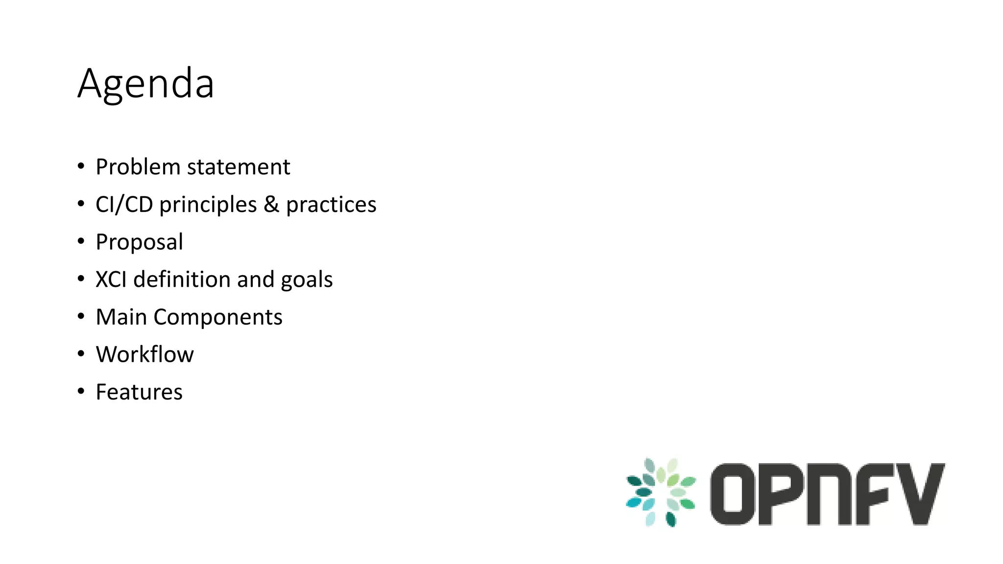 Agenda
• Problem statement
• CI/CD principles & practices
• Proposal
• XCI definition and goals
• Main Components
• Workflow
• Features
 
