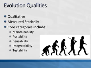 Qualitative
Measured Statically
Core categories include:
Maintainability
Portability
Reusability
Integratability
Testability
 