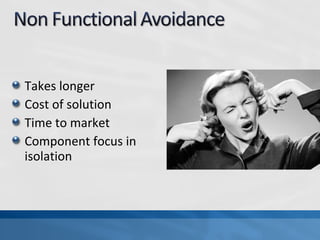 Takes longer
Cost of solution
Time to market
Component focus in
isolation
 