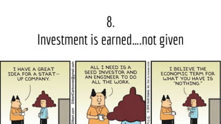 8.
Investment is earned….not given
 