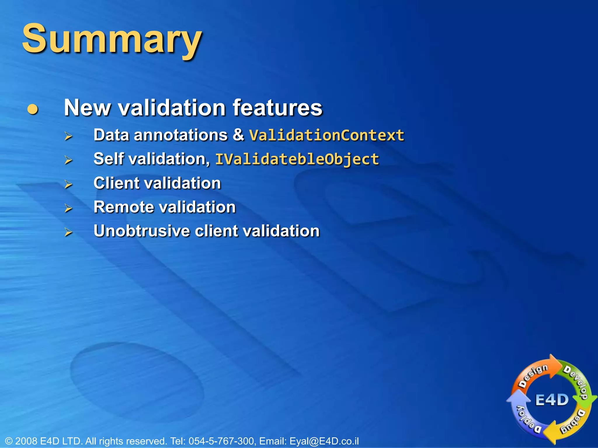SummaryNew validation featuresData annotations & ValidationContextSelf validation, IValidatebleObjectClient validationRemote validationUnobtrusive client validation
