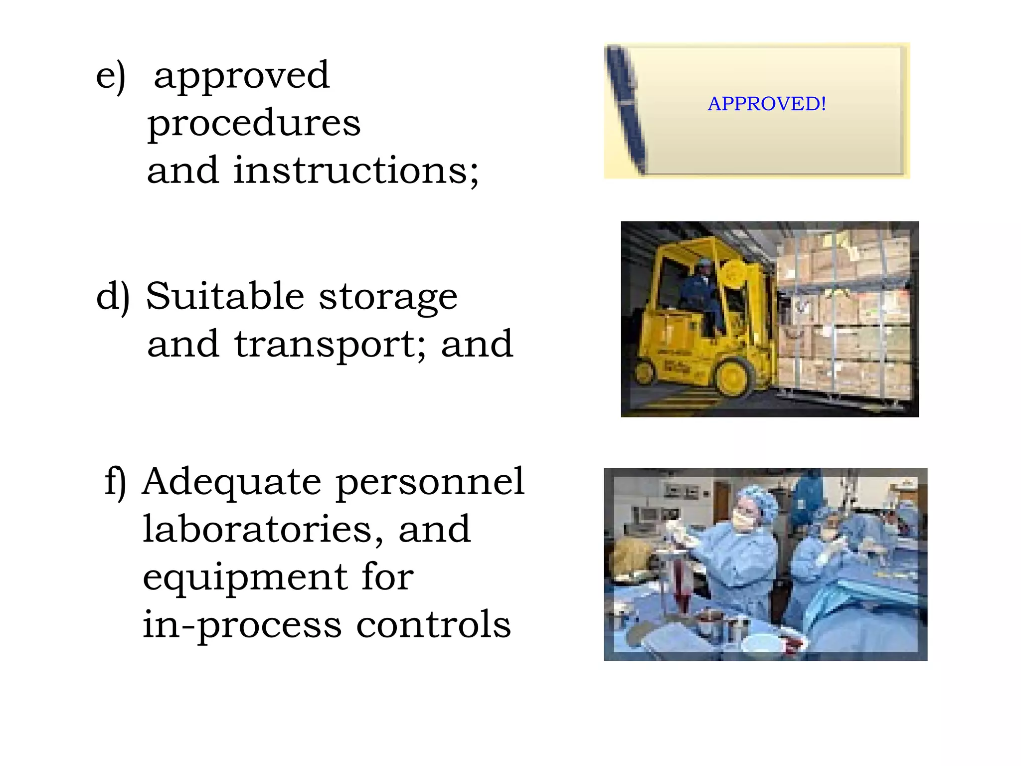 APPROVED! e)  approved procedures and instructions; d) Suitable storage and transport; and f) Adequate personnel laboratories, and equipment for in-process controls 