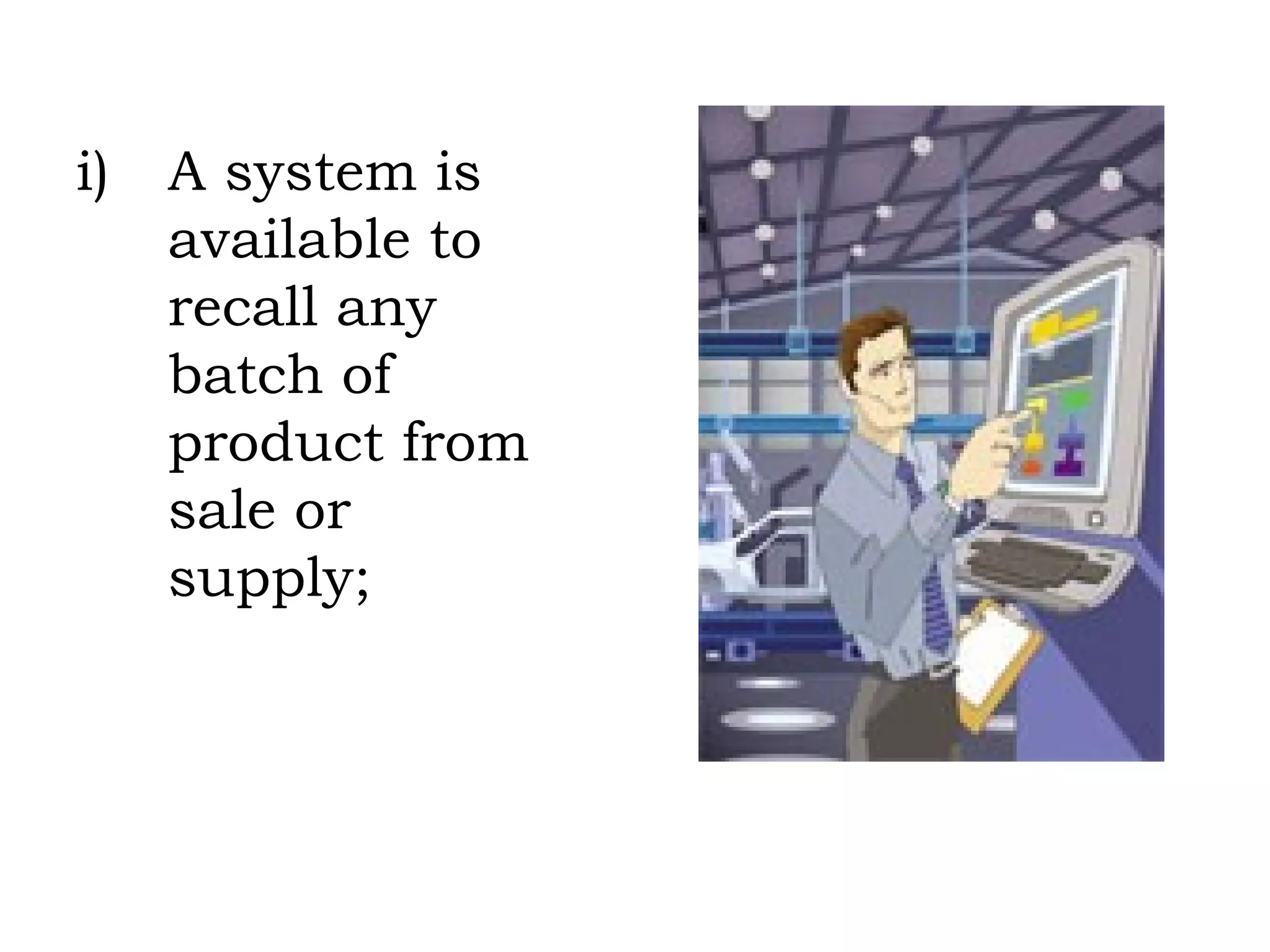 A system is available to recall any batch of product from sale or supply; 