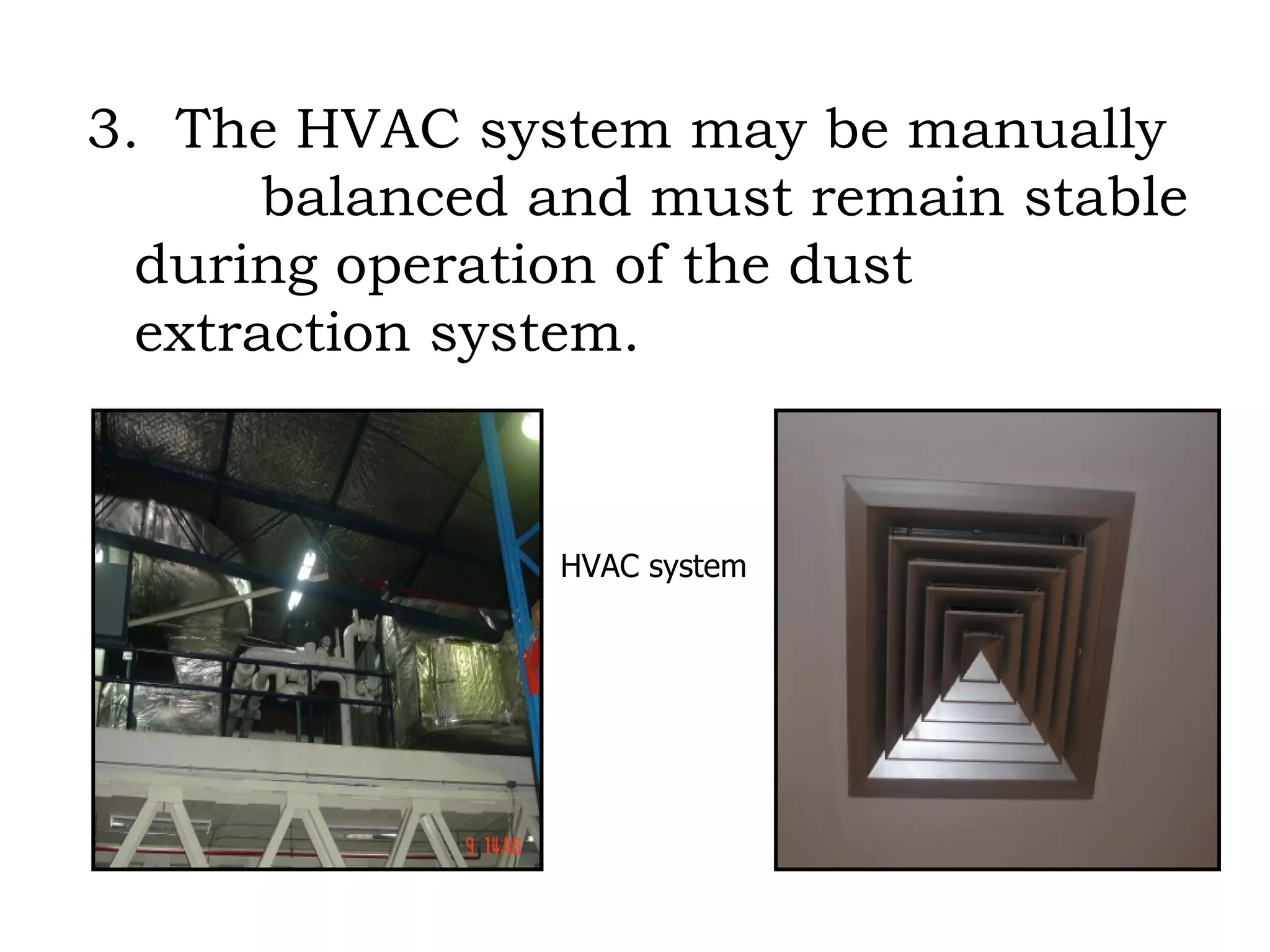 3.  The HVAC system may be manually  balanced and must remain stable during operation of the dust extraction system. HVAC system 