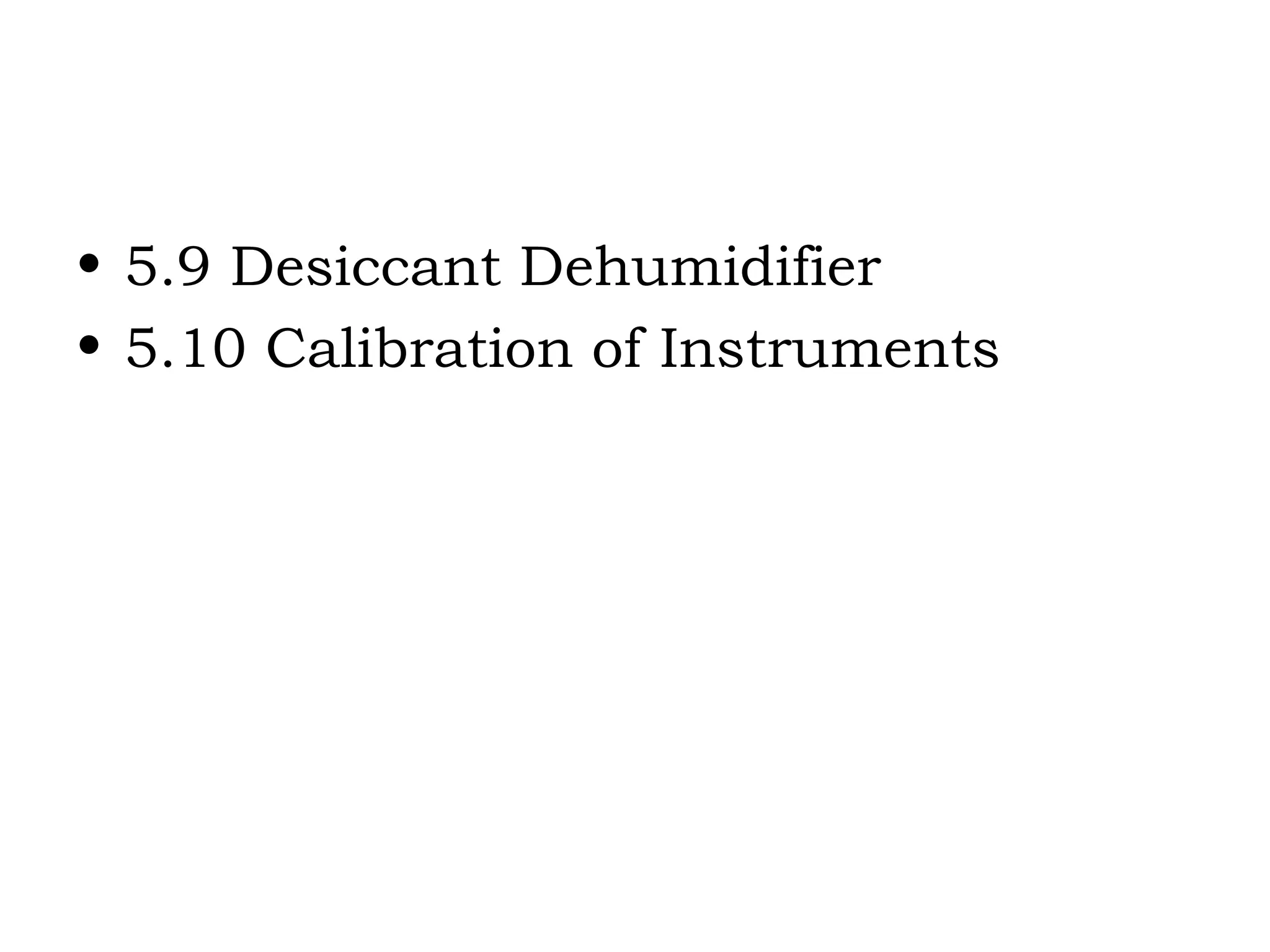 5.9 Desiccant Dehumidifier 5.10 Calibration of Instruments 