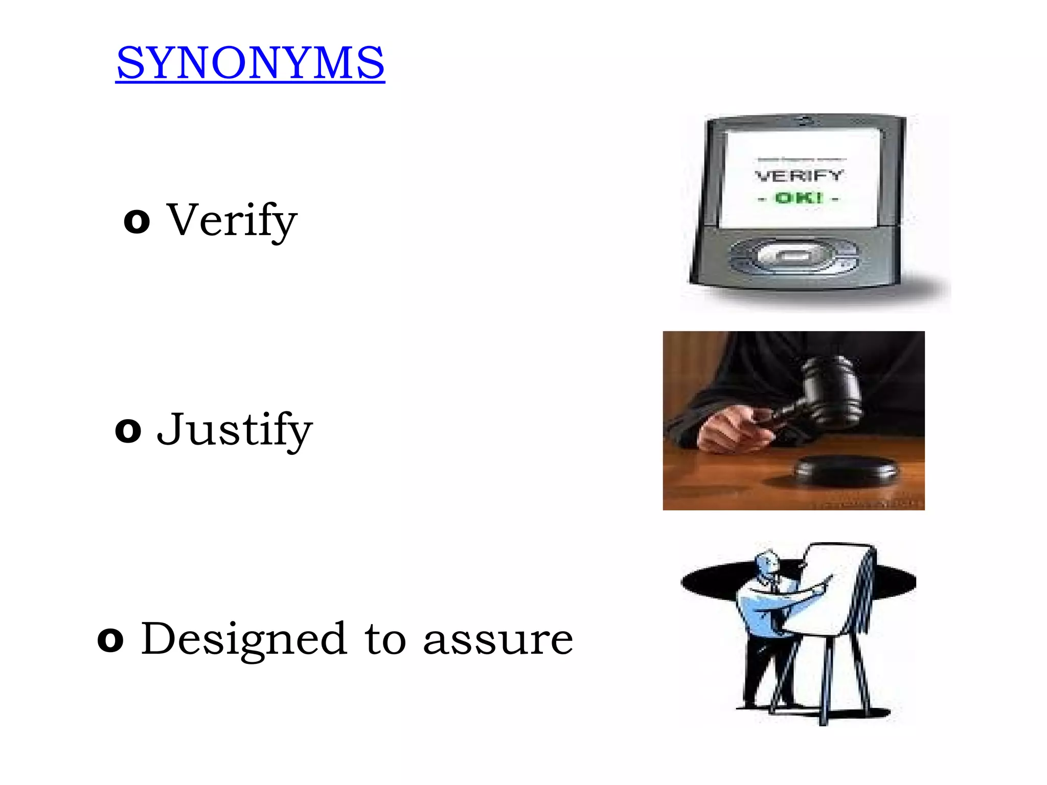 SYNONYMS       Verify Justify Designed to assure 