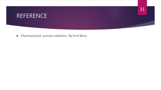 REFERENCE
 Pharmaceutical process validation –By Ira R Berry
31
 