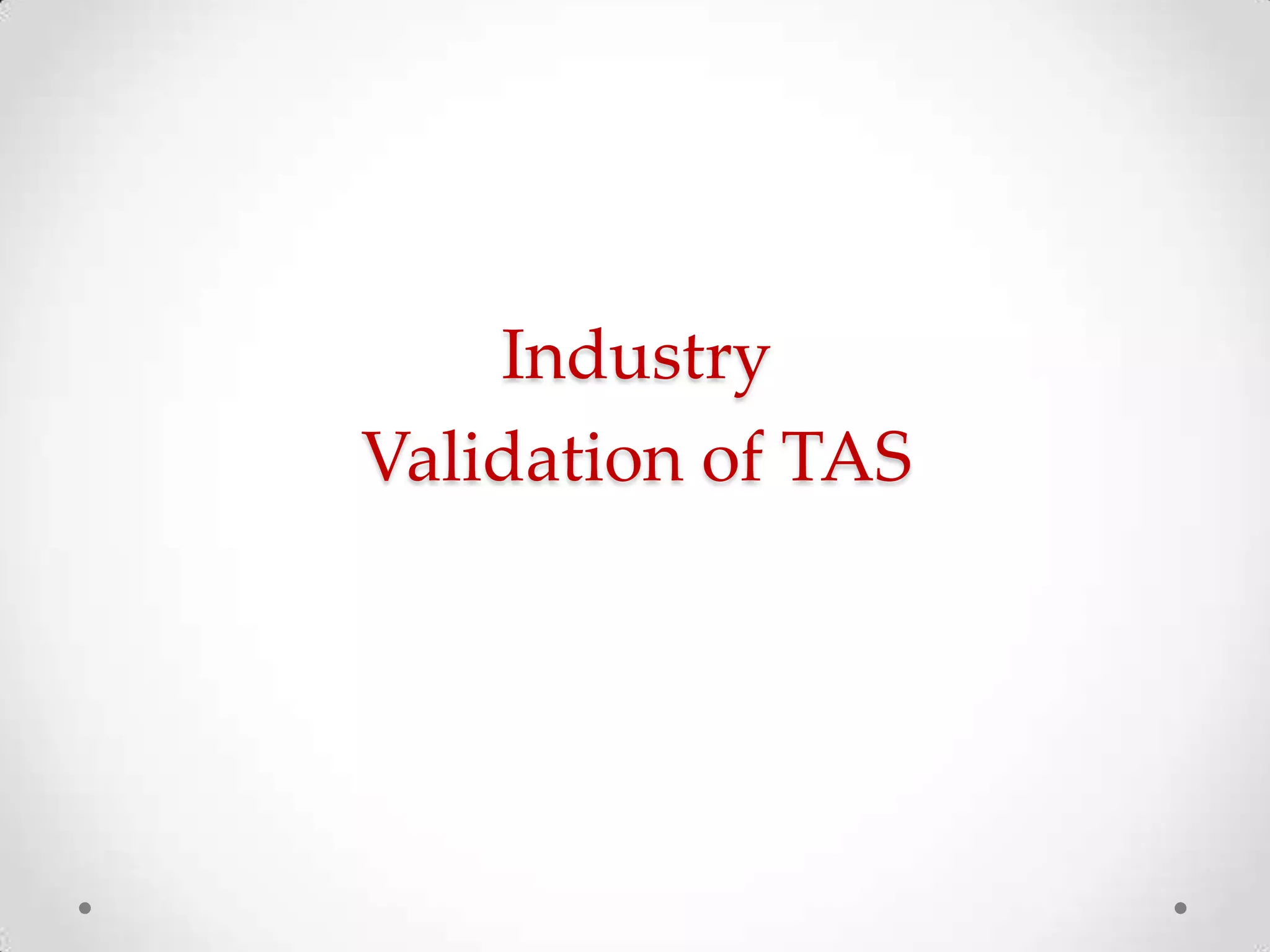 Industry
Validation of TAS

 